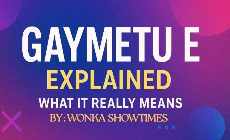 Gaymetu e Explained :  Meaning, Origin & Why It’s Trending